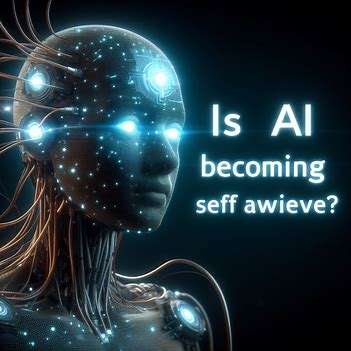 Is AI Becoming Self-Aware? Unveiling the Mystery